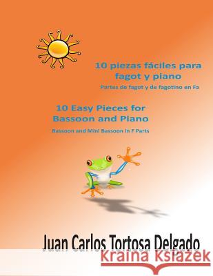 10 piezas fáciles para fagot y piano: Partes de fagot y fagotino Tortosa Delgado, Juan Carlos 9781536822205