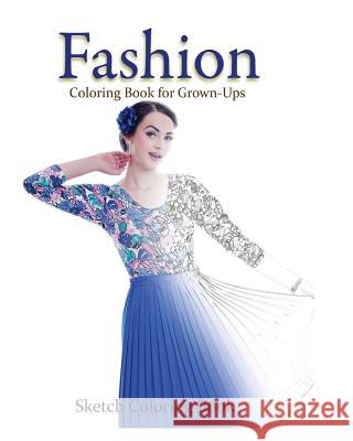 Fashion Coloring Book for Grown-Ups: Sketch Coloring Book Anthony Hutzler 9781536822649 Createspace Independent Publishing Platform