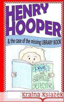Henry Hooper: The Case of the Missing Library Book Brennan Bailey Ashley Bailey 9781536822991 Createspace Independent Publishing Platform
