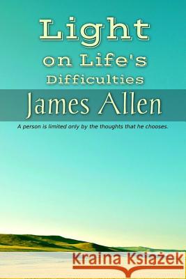 Light on Life's Difficulties James Allen 9781536823882