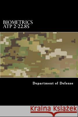 Biometrics ATP 2-22.85: Multi-Service Tactics, Techniques, and Procedures for Tactical Employment of Biometrics in Support of Operations (MCRP Anderson, Taylor 9781536824056