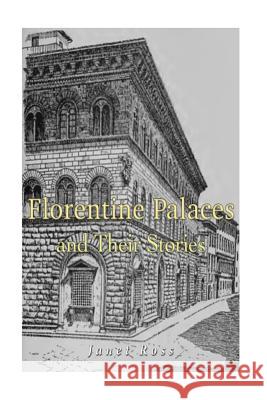 Florentine Palaces and Their Stories Janet Ross 9781536824186