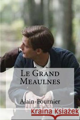 Le Grand Meaulnes Alain-Fournier                           Hollybooks 9781536826807 Createspace Independent Publishing Platform