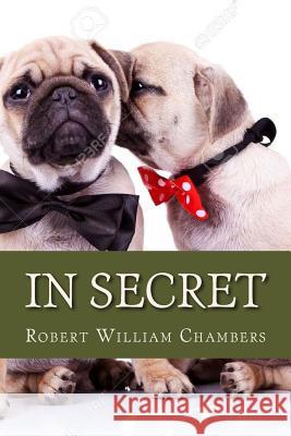 In Secret Robert William Chambers Ravell 9781536826869 Createspace Independent Publishing Platform