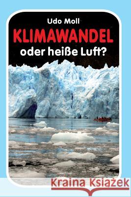 Klimawandel oder heisse Luft? Moll, Udo 9781536828467 Createspace Independent Publishing Platform