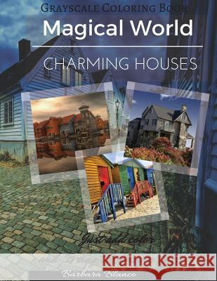 Charming Houses: Grayscale Coloring Book Barbara Blanco Barbara Blanco 9781536828580 Createspace Independent Publishing Platform