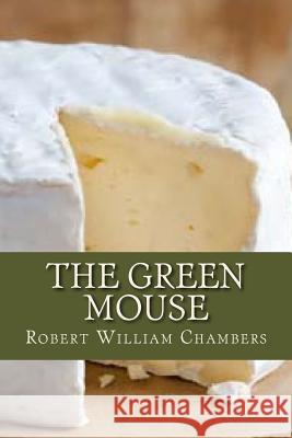 The Green Mouse Robert William Chambers Ravell 9781536828726 Createspace Independent Publishing Platform