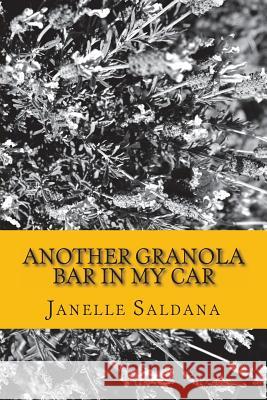 Another Granola Bar in My Car MS Janelle E. Saldana 9781536829310 Createspace Independent Publishing Platform