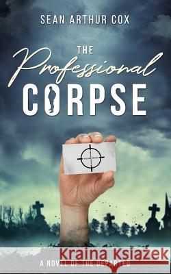 The Professional Corpse Sean Arthur Cox 9781536829402 Createspace Independent Publishing Platform