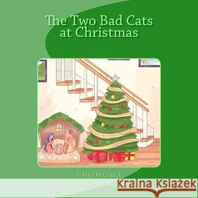 The Two Bad Cats at Christmas Shiela Marie Alejandro M. P. McCormick 9781536830095 Createspace Independent Publishing Platform