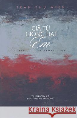 Gia Tu Giong Hat Em: Farewell to a Temptation Thu Mien Tran 9781536830118 Createspace Independent Publishing Platform