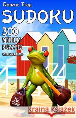 Famous Frog Sudoku 300 Medium Puzzles With Solutions: A Travel Sudoku Series Book Croker, Dan 9781536830811 Createspace Independent Publishing Platform