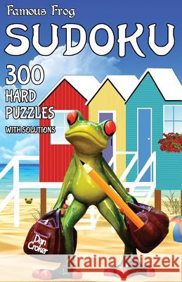 Famous Frog Sudoku 300 Hard Puzzles With Solutions: A Travel Sudoku Series Book Croker, Dan 9781536830873 Createspace Independent Publishing Platform