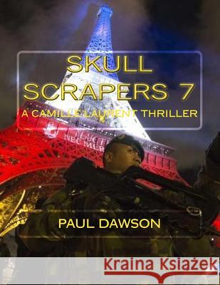 Skull Scrapers 7: A Camille Laurent Thriller Paul Dawson 9781536830989