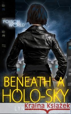Beneath a Holo-Sky Lyn Forester 9781536831153 Createspace Independent Publishing Platform
