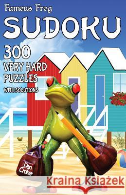 Famous Frog Sudoku 300 Very Hard Puzzles With Solutions: A Travel Sudoku Series Book Croker, Dan 9781536831801