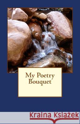 My Poetry Bouquet Jean D. Johnson 9781536832440 Createspace Independent Publishing Platform