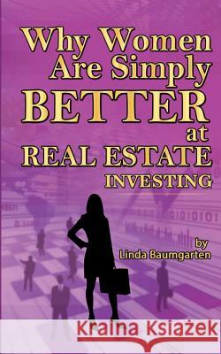 Why Women Are Simply Better At Real Estate Investing Baumgarten, Linda 9781536833607 Createspace Independent Publishing Platform