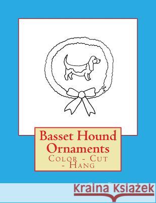 Basset Hound Ornaments: Color - Cut - Hang Gail Forsyth 9781536833966