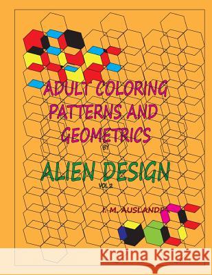 Patterns and Geometrics by Alien Design vol 2: Therapeutic Stress Relaxation Coloring I. M. Auslander 9781536834024