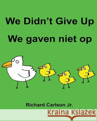 We Didn't Give Up We gaven niet op: Children's Picture Book English-Dutch (Bilingual Edition) Carlson Jr, Richard 9781536836042 Createspace Independent Publishing Platform