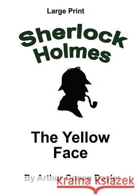 The Yellow Face: Sherlock Holmes in Large Print Arthur Conan Doyle Craig Stephen Copland 9781536836264 Createspace Independent Publishing Platform
