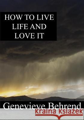 How To Live Life And Love It Behrend, Genevieve 9781536836929