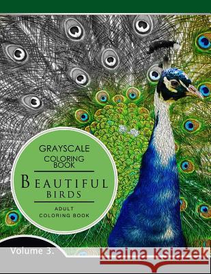 Beautiful Birds Volume 3: Grayscale coloring books for adults Relaxation (Adult Coloring Books Series, grayscale fantasy coloring books) Grayscale Fantasy Publishing 9781536837025 Createspace Independent Publishing Platform