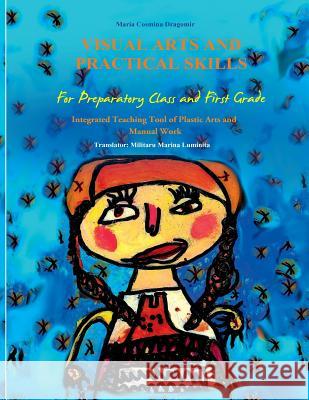 Visual Arts and Practical Skills: First Part MR Maria Cosmina Dragomir 9781536837582 Createspace Independent Publishing Platform