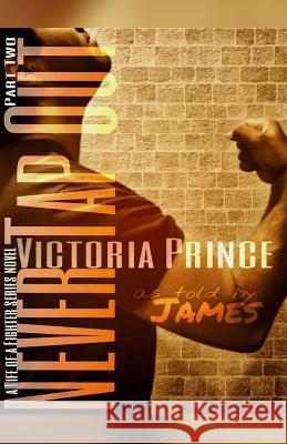 Never Tap Out: Part Two: As told by James Prince, Victoria 9781536838985 Createspace Independent Publishing Platform