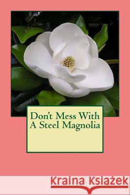 Don't Mess With A Steel Magnolia Hughes, Katherine 9781536840001