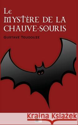 Le Mystère de la Chauve-Souris Toudouze, Gustave 9781536841077