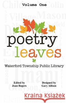 Poetry Leaves: Waterford Township Public Library Poets Local and Abroad Joan Rogers Gary Allison 9781536841312