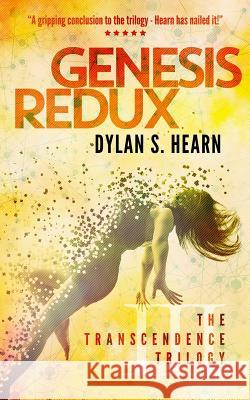 Genesis Redux: The Transcendence Trilogy Book 3 Dylan S. Hearn 9781536842005 Createspace Independent Publishing Platform