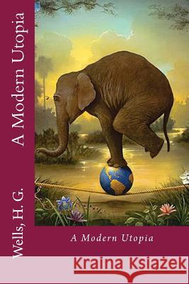 A Modern Utopia H. G. Wells Edibooks 9781536842517 Createspace Independent Publishing Platform