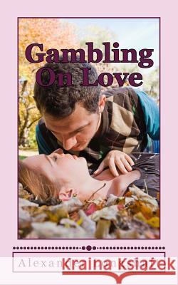 Gambling On Love Longshaft, Alexander 9781536842661 Createspace Independent Publishing Platform