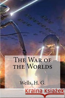 The War of the Worlds H. G. Wells Edibooks 9781536842838 Createspace Independent Publishing Platform