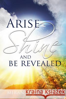 Arise, Shine, and Be Revealed Miranda D 9781536843118 Createspace Independent Publishing Platform