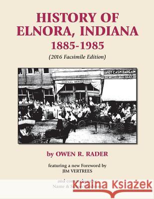 History of Elnora, Indiana, 1885-1985 (Facsimile Edition) Jim Vertrees Jim Rader Owen R. Rader 9781536843965