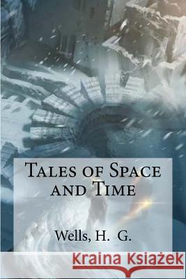 Tales of Space and Time H. G. Wells Edibooks 9781536843996 Createspace Independent Publishing Platform