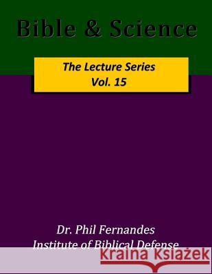 Bible & Science Dr Phil Fernandes 9781536845419 Createspace Independent Publishing Platform