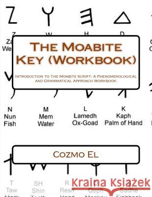The Moabite Key (Workbook): Introduction to The Moabite Script: A Phenomenological and Grammatical Approach Workbook El, Cozmo 9781536846232