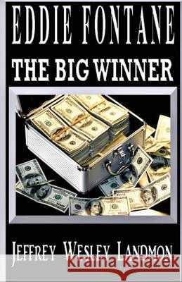 Eddie Fontane: The Big Winner! Jeffrey Wesley Landmon 9781536848533 Createspace Independent Publishing Platform