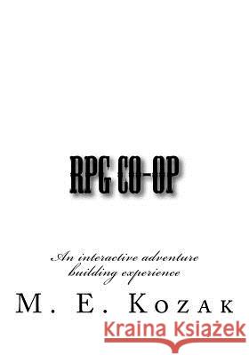 RPG Co-Op: An interactive adventure building experience Kozak, M. E. 9781536848557 Createspace Independent Publishing Platform