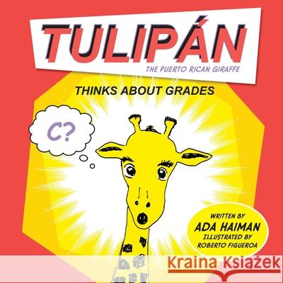 Tulipan the Puerto Rican Giraffe: Thinks about Grades Roberto Figueroa Ada Haiman 9781536848991