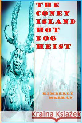 The Coney Island Hot Dog Heist Kimberly Meehan 9781536850154 Createspace Independent Publishing Platform