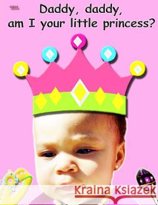Daddy, Daddy, am I your little princess? Staley, Bretta Reed 9781536850246 Createspace Independent Publishing Platform