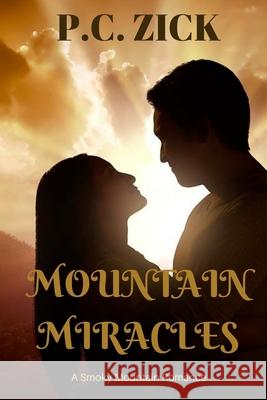 Mountain Miracles: Sweet Romance P. C. Zick 9781536850703 Createspace Independent Publishing Platform