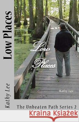 Low Places Kathy Lee Kathy Lee Shelia Smith 9781536850710 Createspace Independent Publishing Platform