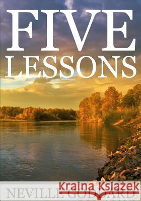 Five Lessons: A Clear, Definite, Lecture on Using The Power of Your Imagination! Goddard, Neville 9781536851748 Createspace Independent Publishing Platform